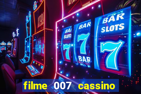 filme 007 cassino royale completo dublado youtube